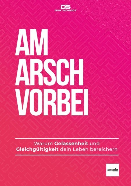 Dirk Schmidt - AM ARSCH VORBEI, E-bok