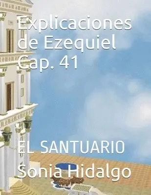 Sonia Helena Hidalgo Zurita - Explicaciones de Ezequiel Cap. 41: El Santuario, Häftad. Tillgänglighet: Lägg i varukorg