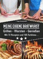 Meine eigene Bratwurst, Grillen - Wursten - Genießen