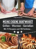 Meine eigene Bratwurst, Grillen - Wursten - Genießen