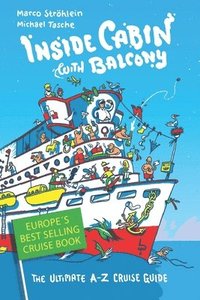 Inside Cabin with Balcony: The Ultimate Cruise Ship Book for First Time Cruisers - An A-Z of Cruise Stories