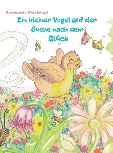 Rosemarie Weishaupl, Nadine Drexler - Ein kleiner Vogel auf der Suche nach dem Glück, E-bok