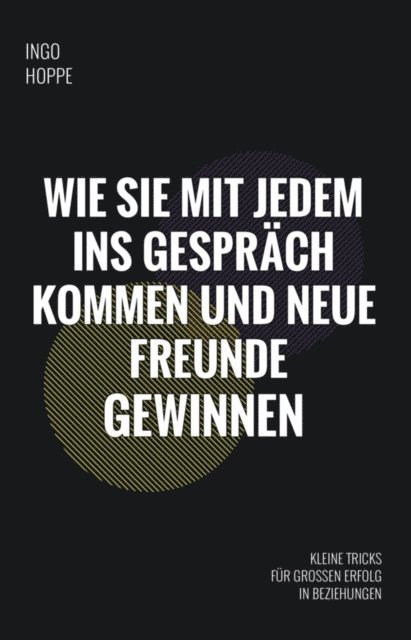 Ingo Hoppe - Wie Sie mit jedem ins Gespräch kommen und neue Freunde finden, E-bok