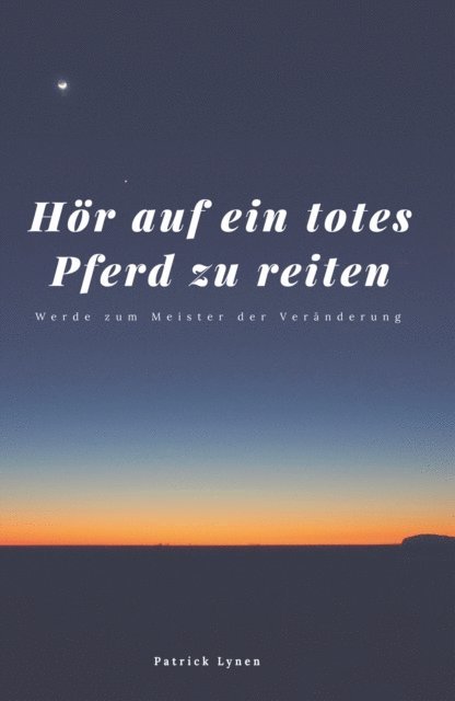 Patrick Lynen - Hör auf ein totes Pferd zu reiten, E-bok