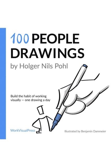 Holger Nils Pohl - 100 People Drawings: : Build the Habit of Working Visually - One Drawing a Day, E-bok