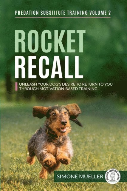 Simone Mueller - Rocket Recall - Unleash Your Dog's Desire to Return to You through Motivation-Based Training, E-bok