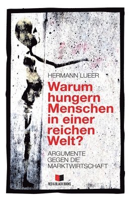 Hermann Lueer - Warum hungern Menschen in einer reichen Welt?: Argumente gegen die Marktwirtschaft, Häftad. Tillgänglighet: Lägg i varukorg