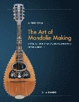 Woll Alfred - The Art of Mandolin Making, Inbunden. Tillgänglighet: Lägg i varukorg