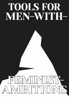 Tools for Men with Feminist Ambitions