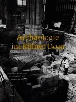 Ulrich Back - Archäologie im Kölner Dom, Inbunden