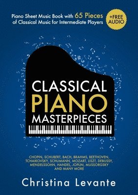 Christina Levante - Classical Piano Masterpieces. Piano Sheet Music Book with 65 Pieces of Classical Music for Intermediate Players (+Free Audio), Häftad