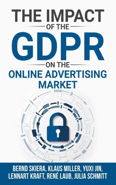 Yuxi Jin, Klaus M Miller, Bernd Skiera - Impact of the General Data Protection Regulation (GDPR) on the Online Advertising Market, E-bok
