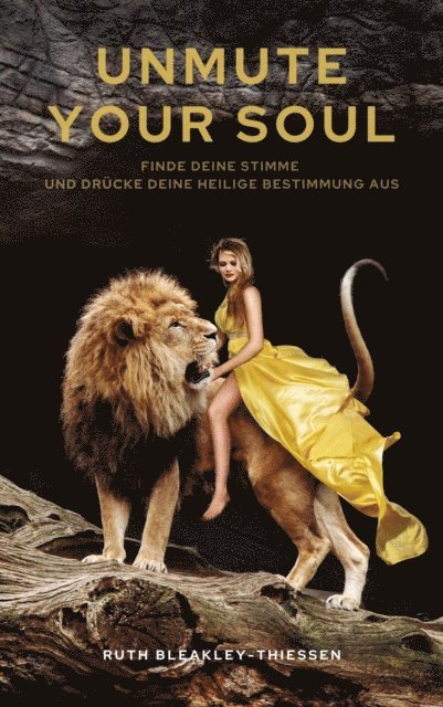 Ruth Bleakley-Thiessen - Unmute Your Soul: Finde deine Stimme und drucke deine heilige Bestimmung aus, E-bok