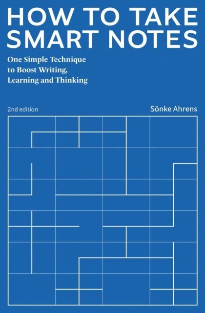 Sonke Ahrens - How to Take Smart Notes. One Simple Technique to Boost Writing,  Learning and Thinking, E-bok