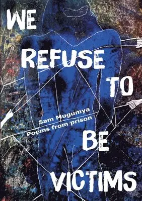 Sam Mugumya - We Refuse To Be Victims, Häftad. Tillgänglighet: Lägg i varukorg