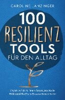 Caroline Lanzinger - 100 Resilienz Tools für den Alltag | Einfach und effektiv innere Stärke, psychische Widerstandskraft und Stressresistenz trainieren, Häftad