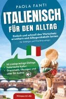 Paola Fanti - Italienisch für den Alltag | Einfach und schnell den Wortschatz erweitern und Alltagsvokabeln lernen | Für Anfänger und Wiedereinsteiger (A1-A2) | 20 zweisprachige Dialoge | Italienische Kultur | Grammatik, Übungen und über 80 Audiodateien, Häftad