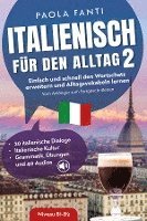 Paola Fanti - Italienisch für den Alltag 2 | B1-B2 | Vom Anfänger zum Fortgeschrittenen | Wortschatz erweitern und Alltagsvokabeln lernen | 20 italienische Dialoge | Italienische Kultur | Grammatik, Übungen und 40 Audios, Häftad