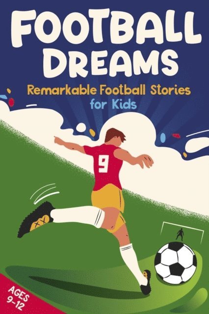 Emily Johnson - Football Dreams - Remarkable Football Stories for Kids : How 13 Footballers Overcame Challenges and Became Legends (ages 9-12), E-bok