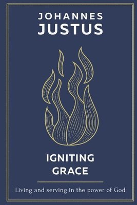 Johannes Justus - Igniting Grace, Häftad
