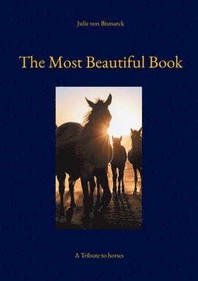 Julie Von Bismarck - The Most Beautiful Book: A Tribute to horses, Häftad. Tillgänglighet: Lägg i varukorg