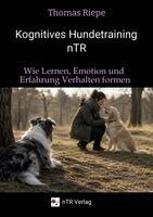Thomas Riepe - Kognitives Hundetraining nTR - Wie Lernen, Emotion und Erfahrung Verhalten formen, Häftad