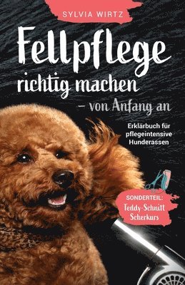 Sylvia Wirtz - Fellpflege richtig machen - von Anfang an. Erklärbuch für pflegeintensive Rassen, Häftad