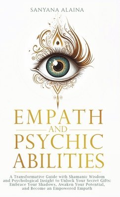 Sanyana Alaina - Empath and Psychic Abilities, Inbunden