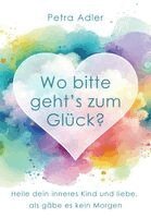 Petra Adler - Wo bitte geht's zum Glück?, Häftad