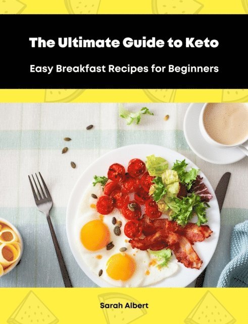 Sarah Albert - Ultimate Guide to Keto: Easy Breakfast Recipes for Beginners, E-bok
