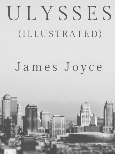 James Joyce - Ulysses (Illustrated), E-bok