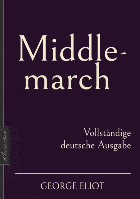 Mary Anne Evans, George Eliot - George Eliot: Middlemarch – Vollständige deutsche Ausgabe, E-bok. Tillgänglighet: Lägg i varukorg