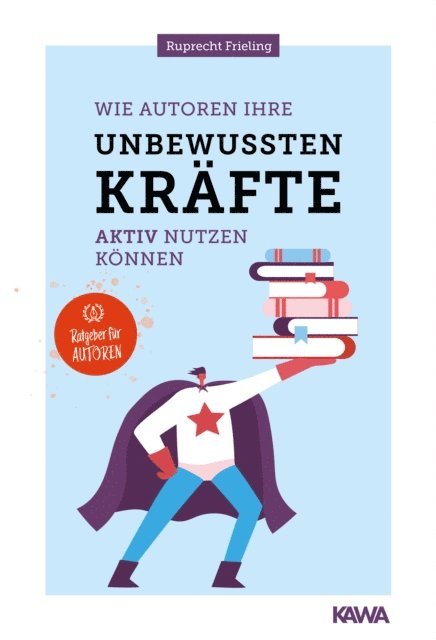 Wilhelm Ruprecht Frieling - Wie Autoren ihre unbewussten Kräfte aktiv nutzen können, E-bok