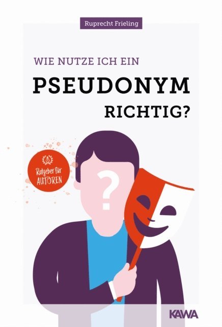 Wilhelm Ruprecht Frieling - Wie nutze ich ein Pseudonym richtig?, E-bok