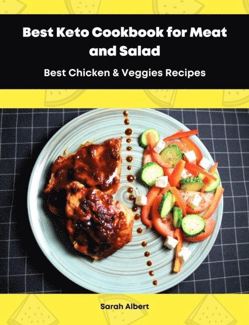 Sarah Albert - Best Keto Cookbook for Meat and Salad: Best Chicken & Veggies Recipes, E-bok
