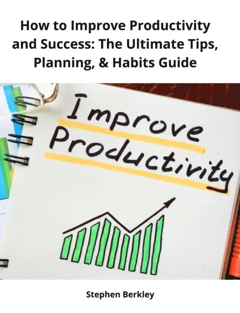 Stephen Berkley - How to Improve Productivity and Success: The Ultimate Tips, Planning, & Habits Guide, E-bok. Tillgänglighet: Lägg i varukorg
