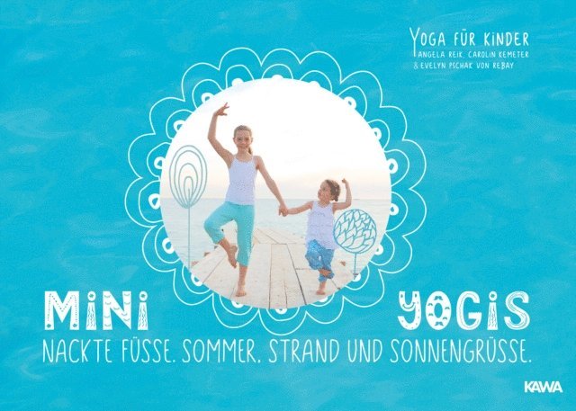 Evelyn Pschak von Rebay, Carolin Kemeter, Angela Reik - Mini-Yogis. Nackte Füsse, Sommer, Strand und Sonnengrüsse, E-bok