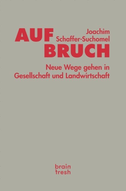 Joachim Schaffer-Suchomel - Aufbruch. Neue Wege gehen in Gesellschaft und Landwirtschaft, E-bok