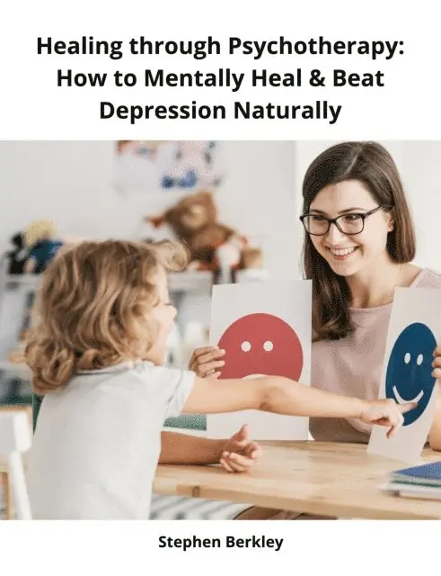 Stephen Berkley - Healing through Psychotherapy: How to Mentally Heal & Beat Depression Naturally, E-bok. Tillgänglighet: Lägg i varukorg