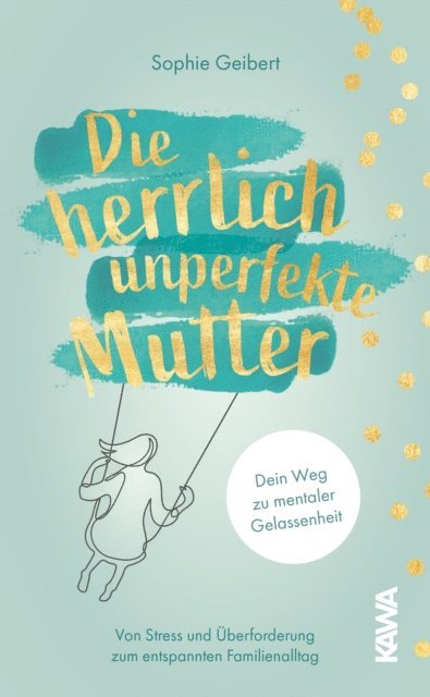 Sophie Geibert - Die herrlich unperfekte Mutter, E-bok