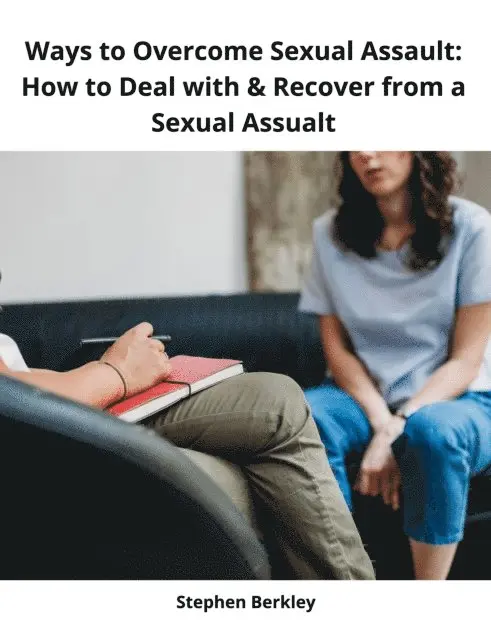 Stephen Berkley - Ways to Overcome Sexual Assault: How to Deal with & Recover from a Sexual Assualt, E-bok. Tillgänglighet: Lägg i varukorg