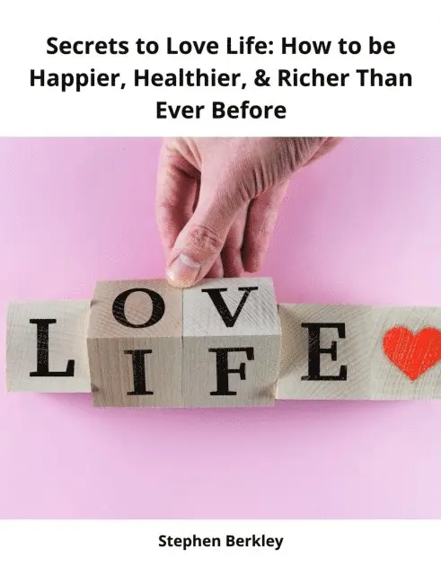 Stephen Berkley - Secrets to Love Life: How to be Happier, Healthier, & Richer Than Ever Before, E-bok. Tillgänglighet: Lägg i varukorg