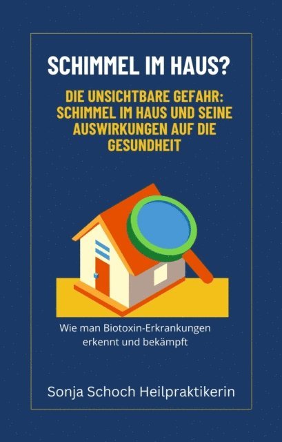 Sonja Schoch - Schimmel im Haus? Die unsichtbare Gefahr: Schimmel im Haus und seine Auswirkungen auf die Gesundheit, E-bok. Tillgänglighet: Lägg i varukorg