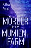 K. Theo Frank - Mörder in der Mumienfarm, Häftad