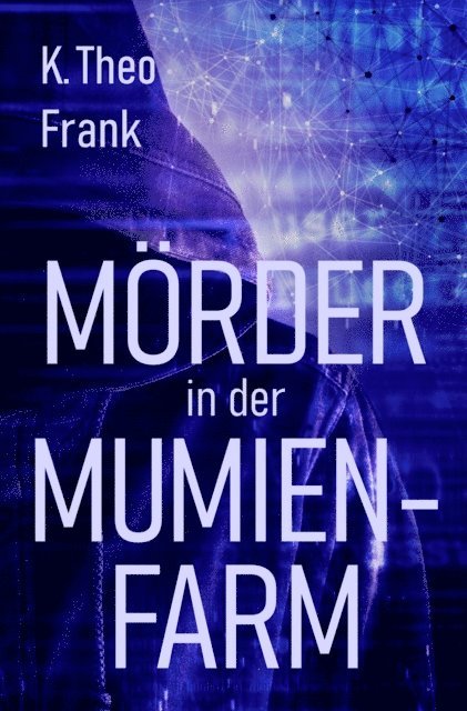 K. Theo Frank - Mörder in der Mumienfarm, E-bok