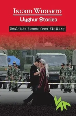 Ingrid Widiarto - Uyghur Stories - Real-life scenes from Xinjiang, Häftad. Tillgänglighet: Lägg i varukorg