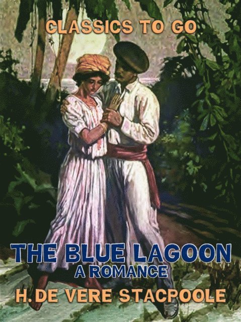 H. De Vere Stacpoole - Blue Lagoon, A Romance, E-bok