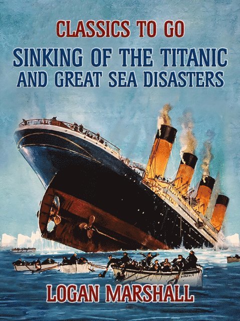 Logan Marshall - Sinking of the Titanic and Great Sea Disasters, E-bok