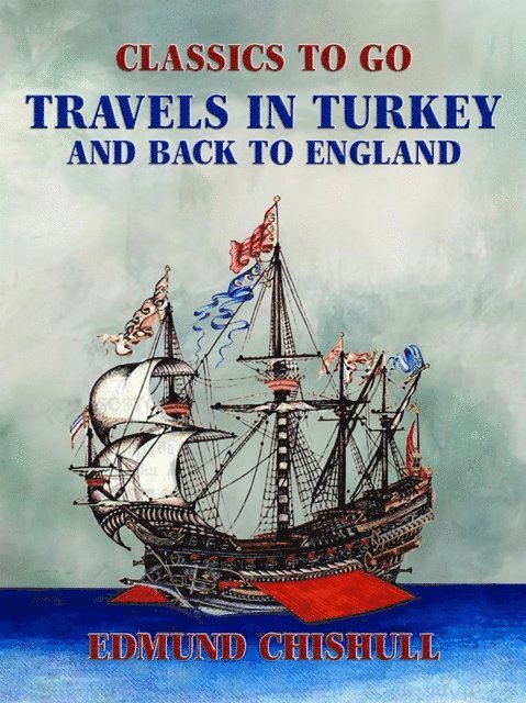Edmund Chishull - Travels in Turkey and back to England, E-bok