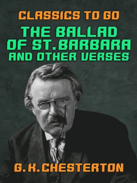 G. K. Chesterton - Ballad of St. Barbara, and Other Verses, E-bok